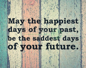 May The Happiest Days Of Your Past